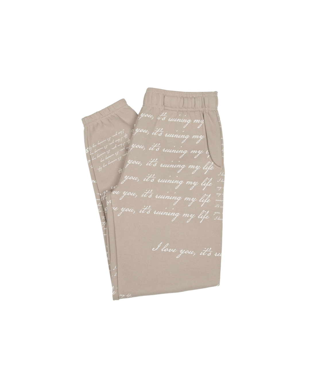 I Love You It's Ruining My Life Sweatpants